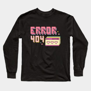 Error 404 - Love Not Found Long Sleeve T-Shirt